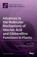 Advances in the Molecular Mechanisms of Abscisic Acid and Gibberellins Functions in Plants di V CTOR QUESADA edito da MDPI AG