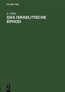 Das Israelitische Ephod: Eine Studie Zur Biblischen Arch Ologie di Ernst Sellin edito da Walter de Gruyter