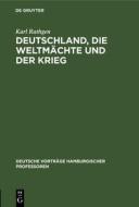 Deutschland, Die Weltm Chte Und Der Krieg di Karl Rathgen edito da Walter de Gruyter