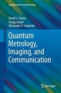 Quantum Metrology, Imaging, and Communication di Gregg Jaeger, Alexander V. Sergienko, David S. Simon edito da Springer International Publishing