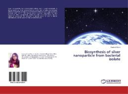 Biosynthesis of silver nanoparticle from bacterial isolate di Enakshi Maini edito da LAP Lambert Academic Publishing