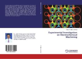 Experimental Investigation on Electrochemical Machining di Sekar Tamilperuvalathan edito da LAP Lambert Academic Publishing