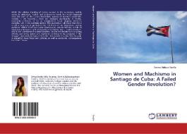 Women and Machismo in Santiago de Cuba: A Failed Gender Revolution? di Emma Melissa Saville edito da LAP Lambert Academic Publishing