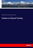 Sandow on Physical Training di Eugen Sandow, Graeme Mercer Adam edito da hansebooks