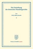 Die Entstehung des deutschen Handelsgerichts di Willy Silberschmidt edito da Duncker & Humblot
