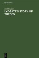 Lydgate's Story of Thebes di Emil Koeppel edito da De Gruyter