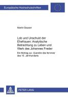 Lob und Unschuld der Ehefrauen: Analytische Betrachtungen zu Leben und Werk des Johannes Freder di Martin Bausen edito da Lang, Peter GmbH