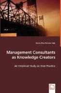 Management Consultants as Knowledge Creators di Maria Elisa Peirano edito da VDM Verlag