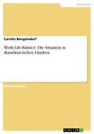 Work-Life-Balance: Die Situation in skandinavischen Ländern di Carolin Bengelsdorf edito da GRIN Publishing