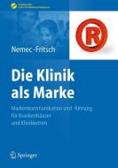 Die Klinik als Marke di Sabine Nemec, Harald Jürgen Fritsch edito da Springer-Verlag GmbH