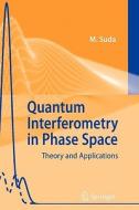 Quantum Interferometry in Phase Space di Martin Suda edito da Springer Berlin Heidelberg