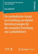 Ein methodischer Ansatz zur Erstellung von Hybrid-Betriebsstrategien für die simulative Ermittlung von Lastkollektiven di Dan Keilhoff edito da Gabler, Betriebswirt.-Vlg