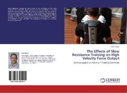 The Effects of Slow Resistance Training on High Velocity Force Output di Paul House edito da LAP Lambert Academic Publishing