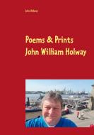 Poems & Prints by John William Holway di John Holway edito da Books on Demand