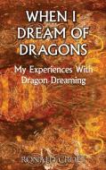 When I Dream of Dragons di Ronald Croft edito da Books on Demand