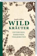 Wildkräuter - entdecken, erkennen und verarbeiten di Marjolein Holtkamp edito da Landwirtschaftsverlag