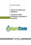 Advances in Irrigation and Hydroponics, Competence & Skills Development in Agriculture & Aquaculture edito da Logos Verlag Berlin