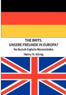 Brits. Unsere Freunde In Europa? di Heinz H. Konig edito da Books On Demand