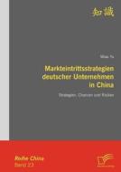 Markteintrittsstrategien deutscher Unternehmen in China di Miao Yu edito da Diplomica Verlag