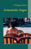 Armenische Augen di Wolfgang Minas edito da Books on Demand