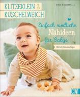 klitzeklein & kuschelweich - Einfach niedliche Nähideen für Babys di Anja Gulden edito da Christophorus Verlag
