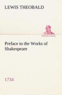 Preface to the Works of Shakespeare (1734) di Lewis Theobald edito da tredition