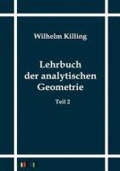 Lehrbuch der analytischen Geometrie in homogenen Koordinaten di Wilhelm Killing edito da Outlook Verlags GmbH