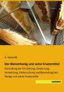 Der Bienenhonig und seine Ersatzmittel di A. Hasterlik edito da SaxoniaBuch