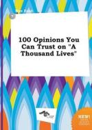 100 Opinions You Can Trust on a Thousand Lives di Max Read edito da LIGHTNING SOURCE INC