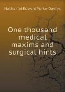 One Thousand Medical Maxims And Surgical Hints di Nathaniel Edward Yorke-Davies edito da Book On Demand Ltd.