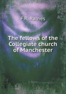 The Fellows Of The Collegiate Church Of Manchester di F R Raines edito da Book On Demand Ltd.