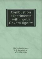 Combustion Experiments With North Dakota Lignite di Henry Kreisinger, C E Augustine, W C Harpster edito da Book On Demand Ltd.
