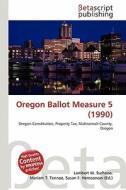 Oregon Ballot Measure 5 (1990) edito da Betascript Publishing