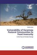 Vulnerability of Karamoja Pastoral Communities to Food Insecurity di Godfrey Atodu edito da LAP Lambert Academic Publishing
