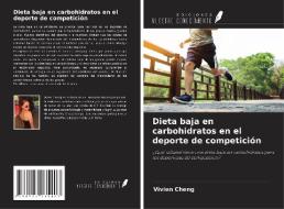 Dieta baja en carbohidratos en el deporte de competición di Vivien Cheng edito da Ediciones Nuestro Conocimiento