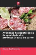 Avaliação histopatológica da qualidade dos produtos à base de carne di Rahma Guelmamene edito da Edições Nosso Conhecimento