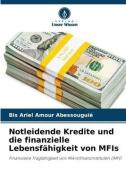 Notleidende Kredite und die finanzielle Lebensfähigkeit von MFIs di Bis Ariel Amour Abessouguié edito da Verlag Unser Wissen