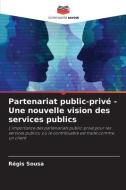 Partenariat public-privé - Une nouvelle vision des services publics di Régis Sousa edito da Editions Notre Savoir
