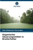 Organische Säuerungsmittel in Broilerfutter di Uma Maheswari Devarajan edito da Verlag Unser Wissen
