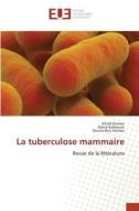 La tuberculose mammaire di Ichraf Ammar, Rania Kalboussi, Nouha Ben Ammar edito da Éditions universitaires européennes