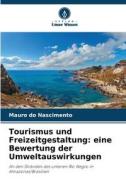 Tourismus und Freizeitgestaltung: eine Bewertung der Umweltauswirkungen di Mauro do Nascimento edito da Verlag Unser Wissen