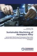 Sustainable Machining of Aerospace Alloy di Jasjeevan Singh, Simranpreet Singh Gill edito da LAP LAMBERT Academic Publishing