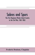 Sabres and spurs di Frederic Denison, Chaplain edito da Alpha Editions
