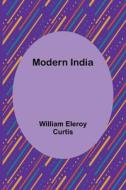 Modern India di William Eleroy Curtis edito da Alpha Editions