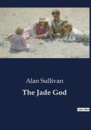 The Jade God di Alan Sullivan edito da Culturea