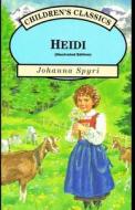 Heidi By Johanna Spyri (Illustrated Edition) di Spyri Johanna Spyri edito da Independently Published