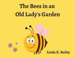 The Bees in an Old Lady's Garden di Linda Bailey edito da VERTEL PUB