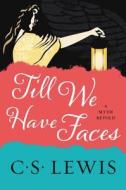 Till We Have Faces: A Myth Retold di C. S. Lewis edito da HARPER ONE
