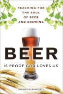 Beer is Proof God Loves Us di Charles W. Bamforth edito da Pearson Education (US)