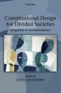 Choudhry, S: Constitutional Design for Divided Societies di Sujit Choudhry edito da OUP Oxford
